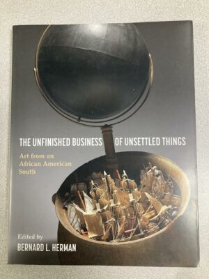 The Unfinished Business of Unsettled Things: Art from an African American South