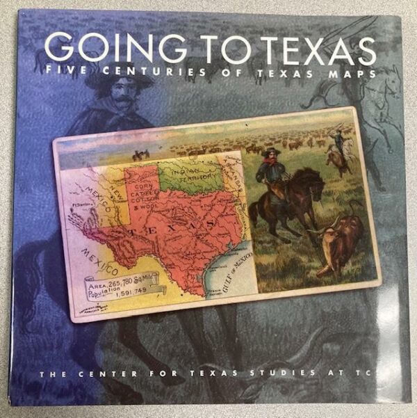 Going to Texas: Five Centuries of Texas Maps