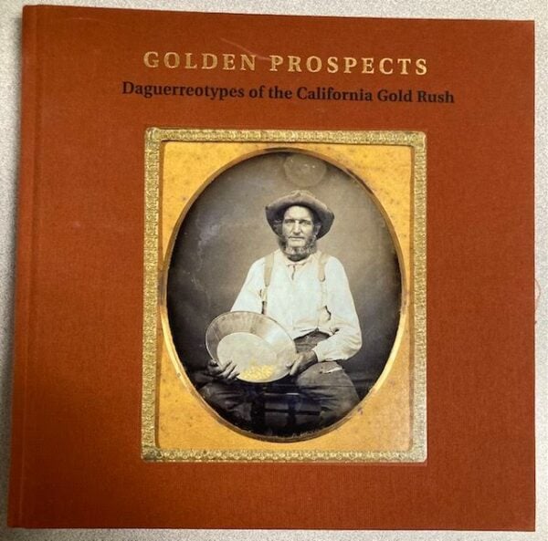 Golden Prospects: Daguerreotypes of the California Gold Rush