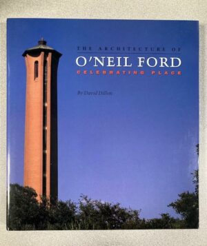 The Architecture of O'Neil Ford: Celebrating Place
