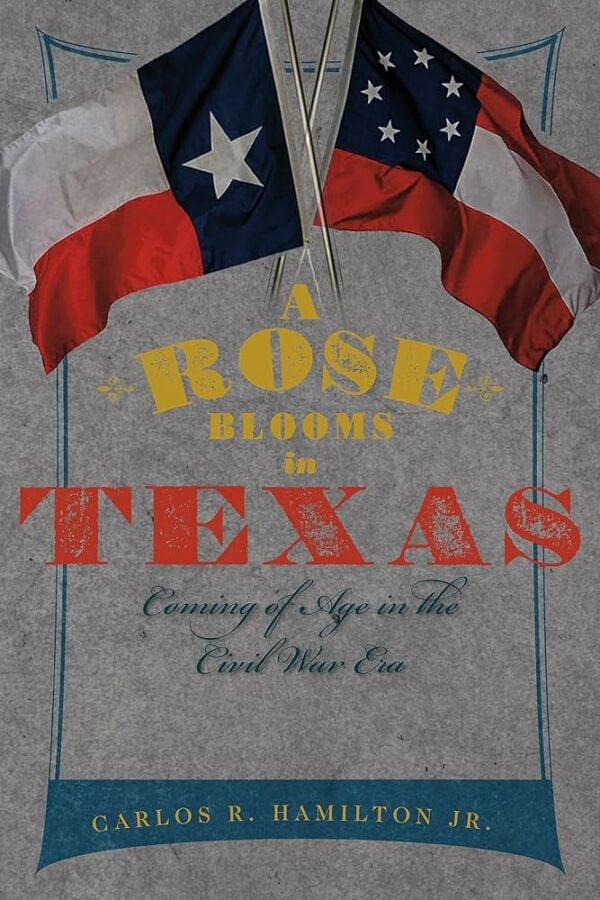 A Rose Blooms in Texas: Coming of Age in the Civil War Era