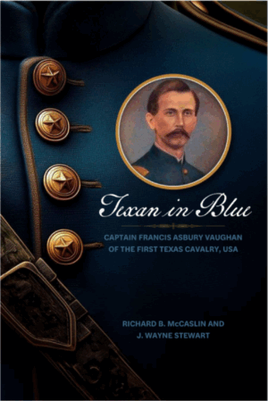 Book Cover of Texan in Blue: Captain Francis Asbury Vaughan of the First Texas Cavalry, USA. A tale of a Texan who fought for the Union during the Civil War