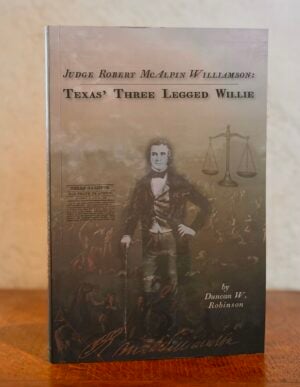Robert McAlpin Williamson: Texas' Three Legged Willie